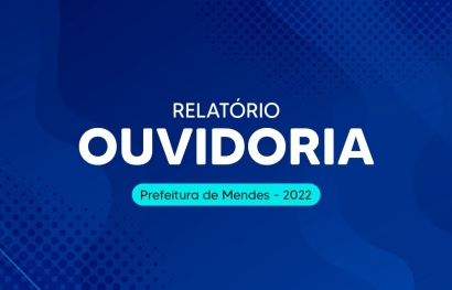 Relatório Ouvidoria - Prefeitura Municipal de Mendes- 2022